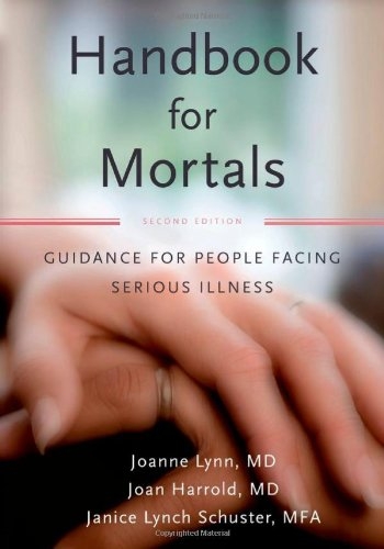 Handbook for Mortals: Guidance for People Facing Serious Illness